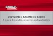 11 300 Series Stainless Steels A look at the grades, properties and applications