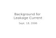 Background for Leakage Current Sept. 18, 2006. Power Challenge Active power density increasing with device scaling and increased frequency Leakage power