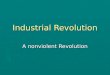 Industrial Revolution A nonviolent Revolution. Why England ?? ► Land, Labor, and Capital ($)