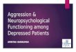 Aggression & Neuropsychological Functioning among Depressed Patients AMRITHA HARIKUMAR