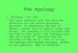 The Apology I. Prologue (17a-19a) The first sentence sets the tone and direction for the entire dialogue. Socrates, in addressing the men of Athens, states