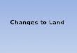 Changes to Land. Landforms Features on the surface of the earth such as mountains, hills, dunes, oceans and rivers