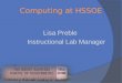 Computing at HSSOE Lisa Preble Instructional Lab Manager