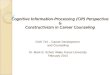 Cognitive Information-Processing (CIP) Perspective & Constructivism in Career Counseling Cognitive Information-Processing (CIP) Perspective & Constructivism