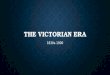 THE VICTORIAN ERA 1830s-1900. HISTORICAL CONTEXT