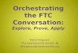 Orchestrating the FTC Conversation: Explore, Prove, Apply Brent Ferguson The Lawrenceville School, NJ BFerguson@Lawrenceville.org