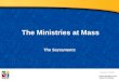 The Ministries at Mass The Sacraments Document #: TX002150