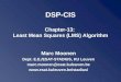 DSP-CIS Chapter-13: Least Mean Squares (LMS) Algorithm Marc Moonen Dept. E.E./ESAT-STADIUS, KU Leuven marc.moonen@esat.kuleuven.be