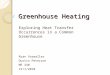 Greenhouse Heating Exploring Heat Transfer Occurrences in a Common Greenhouse Ryan Vorwaller Dustin Peterson ME 340 12/1/2010