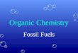 Organic Chemistry Fossil Fuels. Fossil fuels form the major part of our fuel resourcesFossil fuels form the major part of our fuel resources They are
