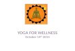 YOGA FOR WELLNESS October 14 th 2015. KNOW YOUR INSTRUCTOR Yoga instructor Mr. Ajay Tiwari His education: Masters in Botany and Plant Pathology, Bhopal