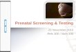 Prenatal Screening & Testing 25 November 2015 Rels 300 / Nurs 330