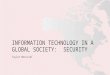 INFORMATION TECHNOLOGY IN A GLOBAL SOCIETY: SECURITY Taylor Moncrief