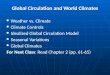 Global Circulation and World Climates Weather vs. Climate Weather vs. Climate Climate Controls Climate Controls Idealized Global Circulation Model Idealized