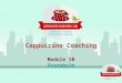 Cappuccino Coaching Module 10 Overwhelm. Welcome & Introduction (Give a few lines of introduction about yourself) “In my coaching I help …” (e.g - people