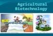 Biotechnology Biotechnology is more than just a single technology It is a field of biology that involves the use of living things in engineering, technology,