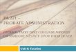 PA 221 – PROBATE ADMINISTRATION FEDERAL TAXES THAT COULD BE IMPOSED ON SOMEONE’S ESTATE UPON THEIR DEATH Unit 8: Taxation