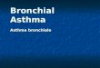 Bronchial Asthma Asthma bronchiale. Asthma is characterized by episodic air-flow obstruction in response to a number of stimuli. Patients typically have