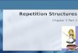 Repetition Structures Chapter 5 Part 2 5-1. The While Instruction  Combines Loop and the condition that is also used in If/else statements  The loop