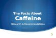 The Facts About Caffeine Research & Recommendations