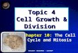 Topic 4 Cell Growth & Division Chapter 10: The Cell Cycle and Mitosis BIOLOGY- WAUGAMAN - LATHROP