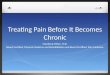 Treating Pain Before It Becomes Chronic Mandeep Othee, M.D. Board Certified, Physical Medicine and Rehabilitation and Board Certified, Pain Medicine