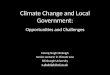 Climate Changeand Local Government: Opportunities and Challenges Navraj Singh Ghaleigh Senior Lecturer in Climate Law Edinburgh University n.ghaleigh@ed.ac.uk