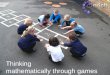 Thinking mathematically through games. If you ask mathematicians what they do, you always get the same answer. They think. M. Egrafov