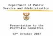 Presentation to the Portfolio Committee 12 th October 2007 Department of Public Service and Administration