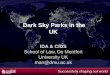 IDA & CfDS School of Law, De Montfort University UK mart@dmu.ac.uk Dark Sky Parks in the UK