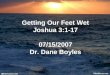 Getting Our Feet Wet Joshua 3:1-17 07/15/2007 Dr. Dane Boyles