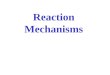 Reaction Mechanisms Consider the following reaction: 4 HBr (g) +O 2(g) →2H 2 O (g) +2Br 2(g) There are five reactants… Typically more than 3 molecules