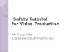 Safety Tutorial for Video Production Safety Tutorial for Video Production Mr. Doug Pritts Clarkstown South High School
