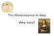 The Renaissance in Italy Why Italy?. The Renaissance The rebirth of culture of ancient Greece & Rome The Renaissance began in Italy, then spread north