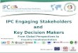 IPC Engaging Stakeholders and Key Decision Makers From Global Perspectives to Country Implementation IPC Global Partners: With the support of: