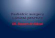 Pediatric surgery Clinical practice DR. Bassam Al-Abbasi