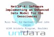 NetCDF-4: Software Implementing an Enhanced Data Model for the Geosciences Russ Rew, Ed Hartnett, and John Caron UCAR Unidata Program, Boulder 2006-01-31