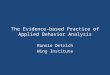 The Evidence-based Practice of Applied Behavior Analysis Ronnie Detrich Wing Institute