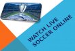 WATCH LIVE SOCCER ONLINE. When it comes to World Cup, European Cup and other big hit matches, everyone is doing what it takes to watch soccer live. From
