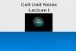 Cell Unit Notes Lecture I. Cell Biology Standards in Lecture I  1c ~ students know how prokaryotic cells, eukaryotic cells, and viruses differ in complexity