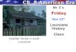 Acadian house in south Louisiana Mr. E’s Friday Nov.12 th Louisiana History Class