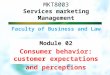 MKT8003 Services marketing Management Faculty of Business and Law Module 02 Consumer behavior: customer expectations and perceptions