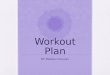 Workout Plan BY: Madison Duncan. My Plan I plan to do 30 minutes a day of a circuit trained cardio workout. I will use the track, a jump rope, step up