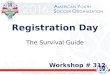 Registration Day The Survival Guide Workshop # 312