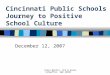 Clara Martin, CPS & Karen Schaeffer, SWO SERRC Cincinnati Public Schools Journey to Positive School Culture December 12, 2007