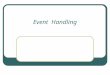 Event Handling. Objectives Using event handlers Simulating events Using event-related methods