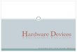 Hardware Devices Mainboard CPU RAM PSU (Case) Hardware Devices Monitor VGA Card HDD Keyboard Mouse