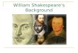 William Shakespeare’s Background. Who is William Shakespeare? Well let’s start with his stats:  An English poet and playwright, widely regarded as the