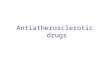 Antiatherosclerotic drugs. Learning Objectives: ■ Describe the four main classes of drugs used to treat hyperlipidemia ■ Explain their mechanisms of action,