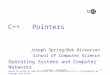 Lecture – Pointers1 C++ Pointers Joseph Spring/Bob Dickerson School of Computer Science Operating Systems and Computer Networks Based on notes by Bob Dickerson